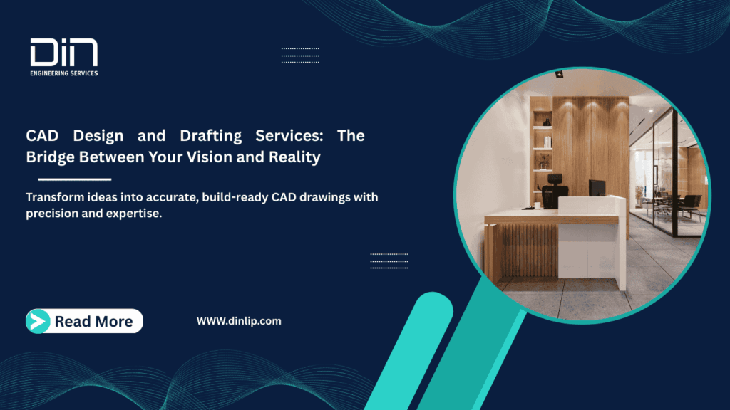 CAD Design and Drafting Services: The Bridge Between Your Vision and Reality