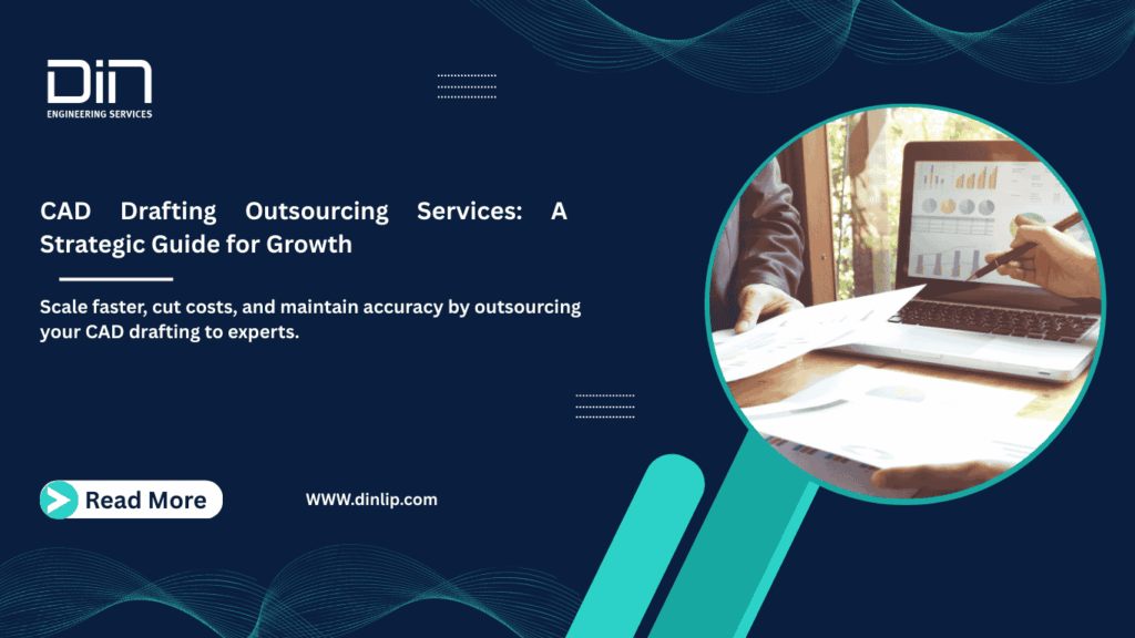 CAD Drafting Outsourcing Services: A Strategic Guide for Growth